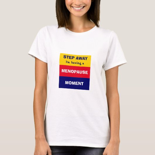 T-shirt Drôle d'avoir MENOPAUSE MOMENT (Devant)