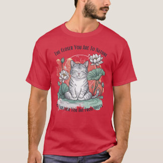 T-shirt Drôle de chat. Plus vous êtes proche de la nature,