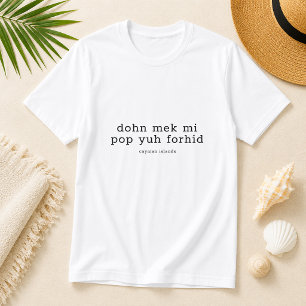 T-shirt Drôle de dialecte caïmanais 'Dohn Mek Mi Pop Yuh F