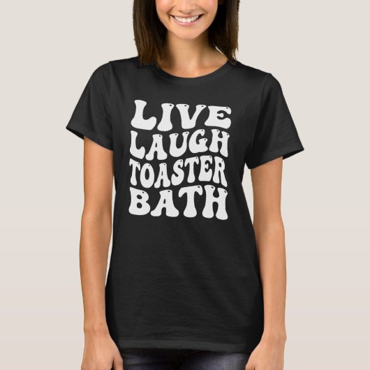 T-shirt Drôle de dire en direct rire Toaster Bath Inspirat (Devant)