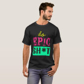 T-shirt Drôle De Dire Pour L'Autodémarreur Do Epic Sht (Devant entier)