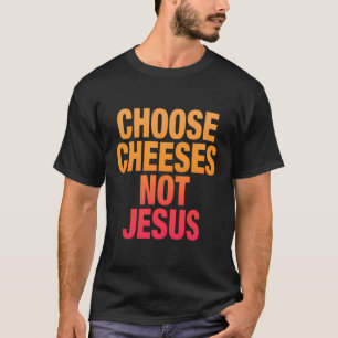 T-shirt Drôle de dire pour les athées choisir les fromages