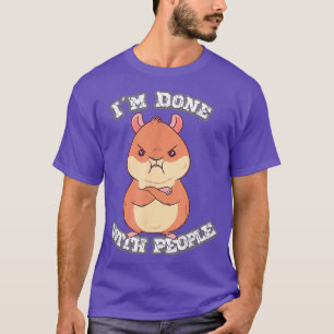 T-shirt Drôle de dire que j'ai fini avec des gens en colèr