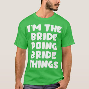 T-shirt Drôle de mariage, je suis la mariée faisant des ch