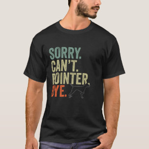 T-shirt Drôle Désolé Can t Pointer Bye Chiens Vintages Lov