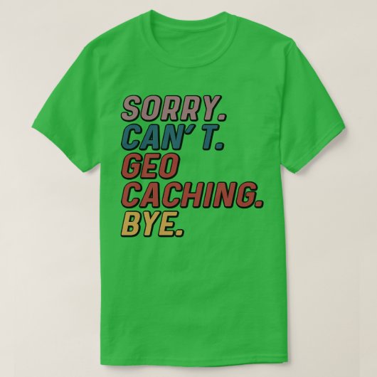 T-shirt Drôle Désolé Cant Geocaching Bye (Design devant)