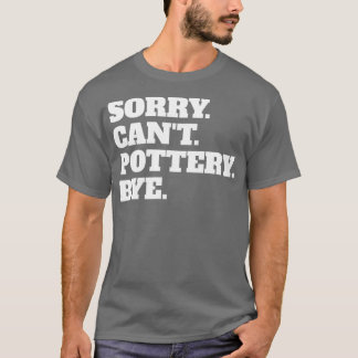 T-shirt Drôle Désolé Canx27t Pottery Bye