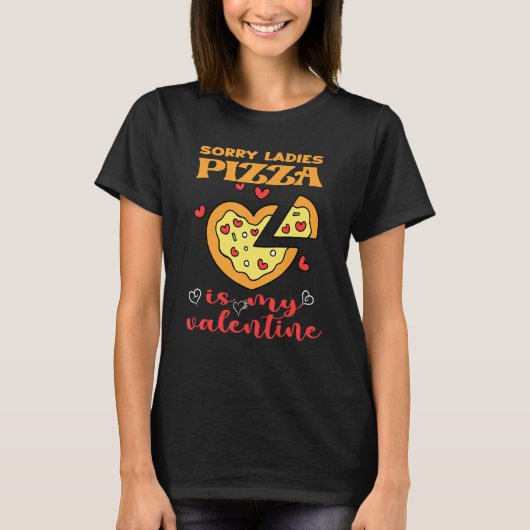 T-shirt Drôle Désolé Dames Pizza Est Ma Saint Valentin (Devant)