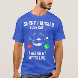 T-shirt Drôle Désolé D'Avoir Manqué Votre Appel Était Sur