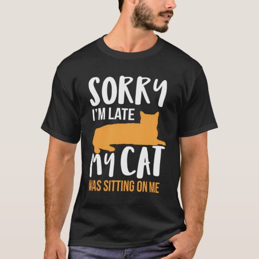 T-shirt Drôle Désolé D'Être En Retard Mon Chat Était Assis (Devant)