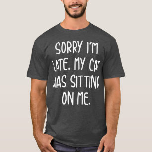T-shirt Drôle Désolé, J'Ai Tardé Mon Chat Était Assis Sur