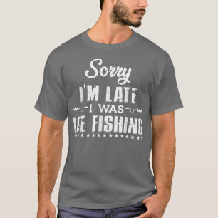 T-shirt Drôle Désolé Je N'Ai Pas Été La Pêche Glace Pêche