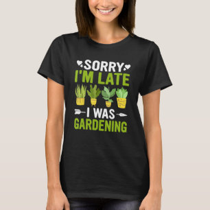 T-shirt Drôle Désolé, je suis en retard J'étais jardinier