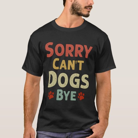 T-shirt Drôle Désolé, Les Chiens Ne Peuvent Pas Être Au By (Devant)