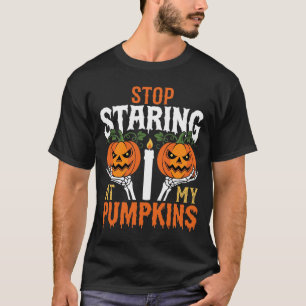 T-shirt Drôle d'Halloween Arrête de fixer mes citrouilles
