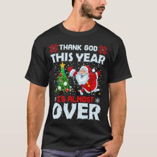 T-shirt Drôle Dieu merci Cette année est presque terminée