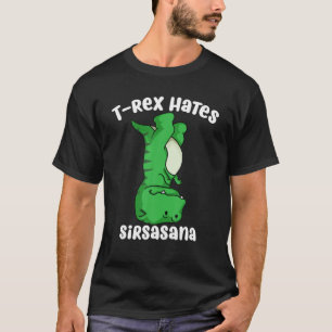 T-shirt Drôle Dinosaur Cadeau Cool T-rex Hates Sirsasana Y