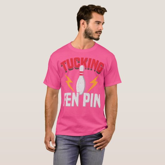 T-shirt Drôle Dit Tucking Fen Pin Fun Bowling Bowler (Devant entier)