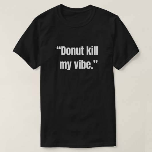 T-shirt drôle 'Donut kill my vibe' (Design devant)