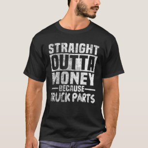 T-shirt Drôle Droit De L'Argent Parce Que Le Camion Pièces