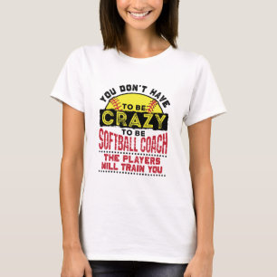 T-shirt Drôle entraîneur de softball Vous n'avez pas besoi