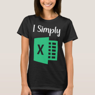 T-shirt Drôle Excel feuille de calcul cadeau I Simply Exce