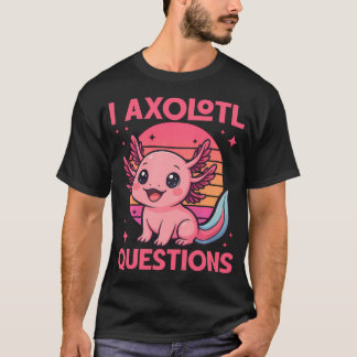 T-shirt Drôle Fille Je Axolotl Questions Drôle Mignon