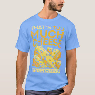 T-shirt Drôle Foie Que Trop De Fromage A Dit Que Personne