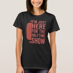 T-shirt Drôle Football Je suis juste ici pour le spectacle