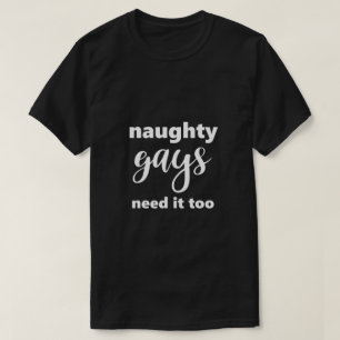 T-shirt Drôle Gay LGBTQ Naughty Gays Besoin de ça trop Hum