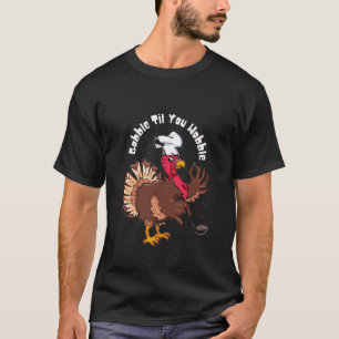 T-shirt Drôle Gobble jusqu'à ce que vous tourbillonniez le