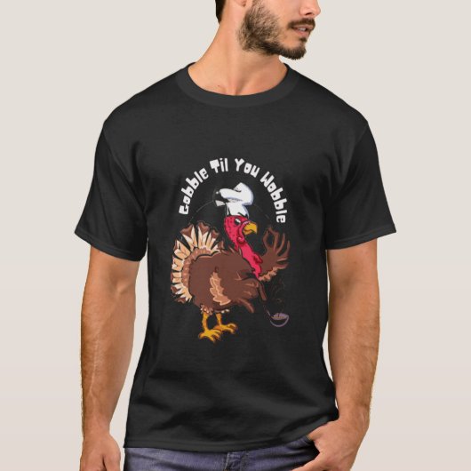 T-shirt Drôle Gobble jusqu'à ce que vous tourbillonniez le (Devant)