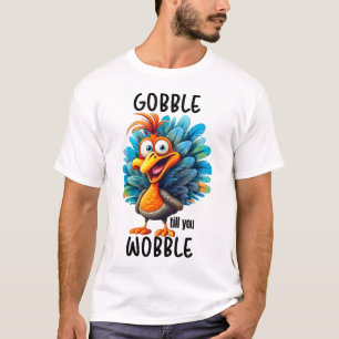 T-shirt Drôle Gobble jusqu'à ce que vous tournez