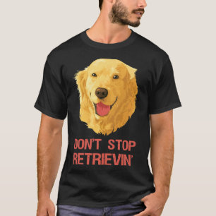 T-shirt Drôle Golden Retriever Ne Cesse Pas De Récupérer