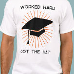 T-shirt Drôle Graduation<br><div class="desc">J'ai travaillé dur,  j'ai eu le casquette. Faites sourire votre diplômé préféré avec cette langue dans un design de joue. Modifiez le texte pour customiser.</div>