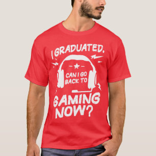 T-shirt Drôle Graduation Can I Go Back to Gaming Now Gamer