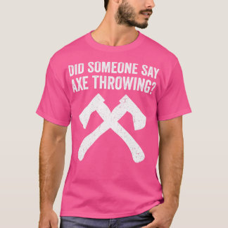 T-shirt Drôle Hatchet Throwing Axes Quelqu'un a dit Ax Th