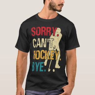 T-shirt Drôle Hockey Désolé ne peut pas Hockey Bye Retro V