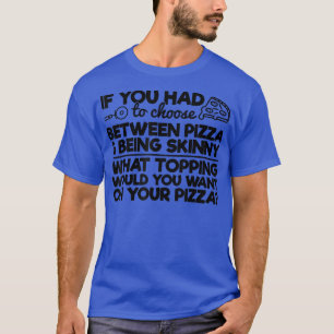 T-shirt Drôle Humour De Pizza Si Vous Devez Choisir Entre