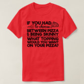 T-shirt Drôle Humour de pizza Si vous deviez choisir entre (Design devant)