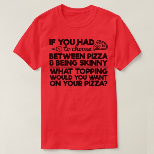 T-shirt Drôle Humour de pizza Si vous deviez choisir entre (Design devant)