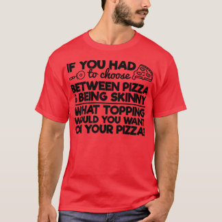 T-shirt Drôle Humour de pizza Si vous deviez choisir entre