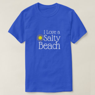T-shirt Drôle "I Love a Salty Beach"