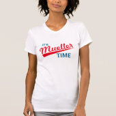 T-shirt Drôle "il est temps de Mueller " (Devant)