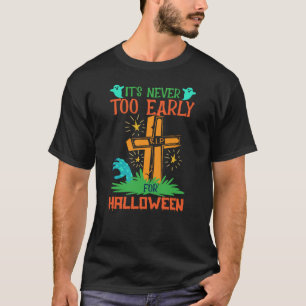 T-shirt Drôle Il n'est jamais trop tôt pour Halloween