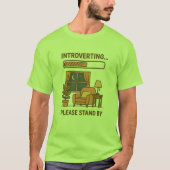 T-shirt drôle « Introverting Please Stand By » (Devant)