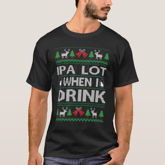 T-shirt Drôle ipa lot quand je bois laide pull de Noël (Devant)