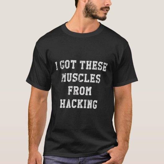 T-shirt Drôle, J'Ai Ces Muscles De Hacking Distressed (Devant)