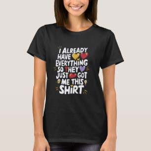 T-shirt Drôle, J'Ai Déjà Tout, Alors Ils M'Ont Juste Trouv