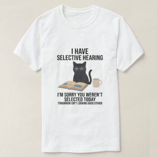 T-shirt Drôle J'ai l'ouïe sélective Vous n'étiez pas blagu